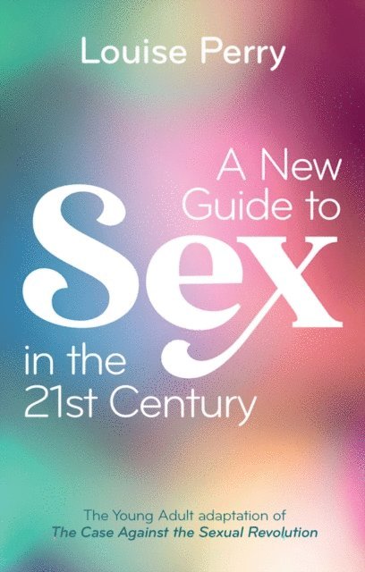 Louise Perry - New Guide to Sex in the 21st Century, E-bok
