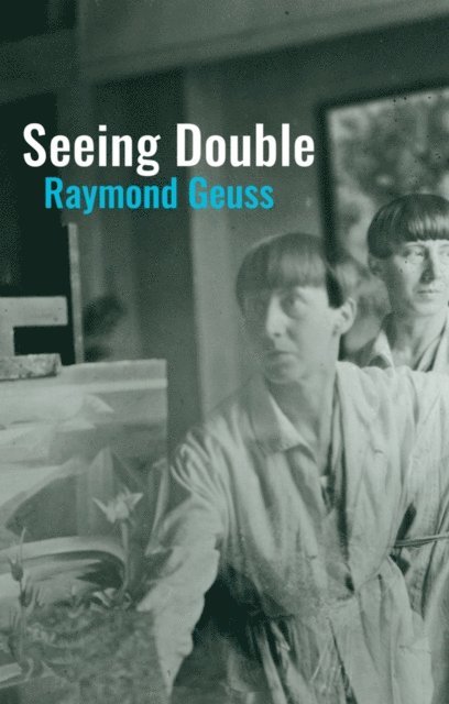 Raymond Geuss - Seeing Double, E-bok