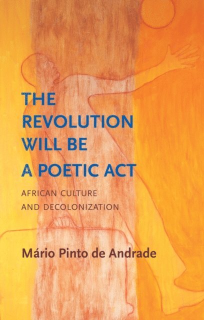 M&aacuterio Pinto de Andrade - Revolution Will Be a Poetic Act, E-bok
