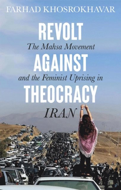 Farhad Khosrokhavar - Revolt Against Theocracy, E-bok
