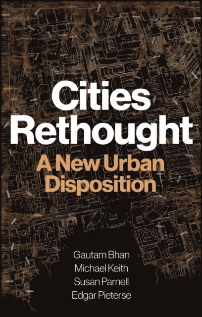 Edgar Pieterse, Susan Parnell, Michael Keith, Gautam Bhan - Cities Rethought, E-bok