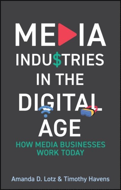 Timothy Havens, Amanda D. Lotz - Media Industries in the Digital Age, E-bok