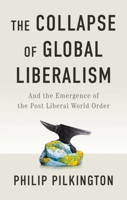 Philip Pilkington - Collapse of Global Liberalism, E-bok