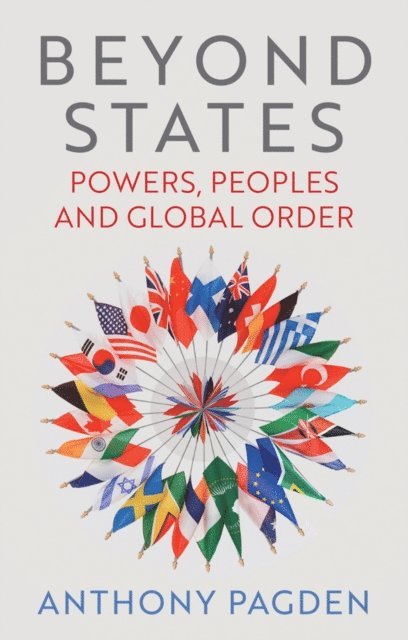 Anthony Pagden - Beyond States, E-bok