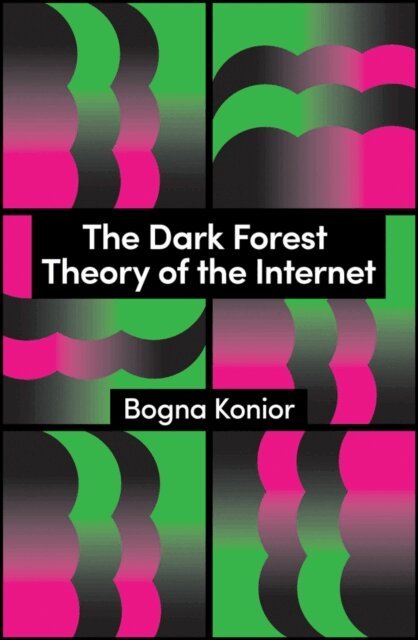 Bogna Konior - Dark Forest Theory of the Internet, E-bok