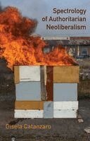 Gisela Catanzaro - Spectrology of Authoritarian Neoliberalism, Inbunden