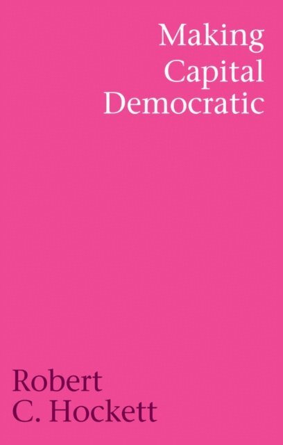 Robert C. Hockett - Making Capital Democratic, E-bok