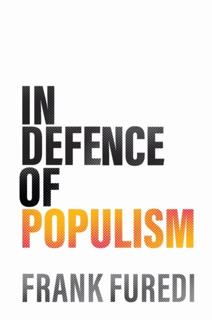 Frank Furedi - In Defence of Populism, E-bok