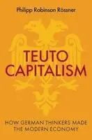 Philipp Robinson Rossner - Teutocapitalism, Inbunden. Tillgänglighet: Kommande
