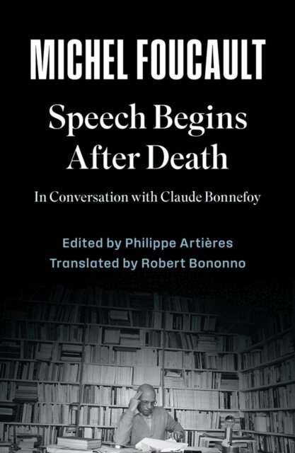Michel Foucault, Philippe Artieres - Speech Begins After Death, E-bok