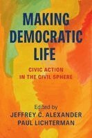 Jeffrey C. Alexander, Paul Lichterman - Making Democratic Life, Inbunden. Tillgänglighet: Kommande
