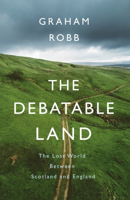 Graham Robb - Debatable Land, E-bok