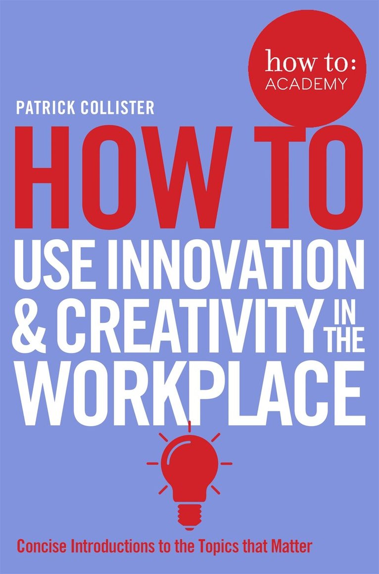 Patrick Collister - How To Use Innovation and Creativity in the Workplace, E-bok