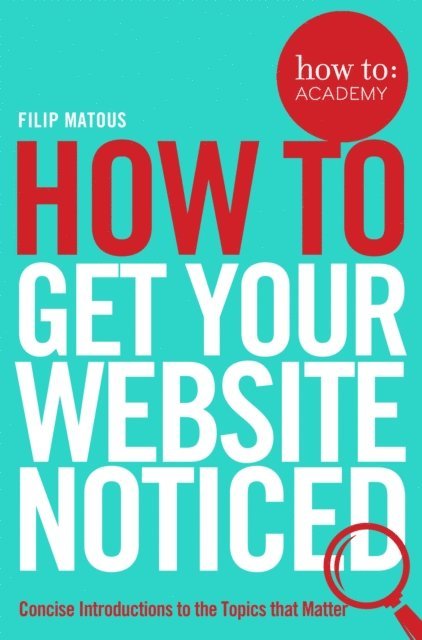 Filip Matous - How To Get Your Website Noticed, E-bok