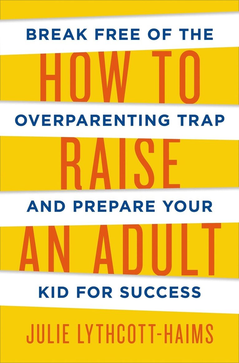 Julie Lythcott-Haims - How To Raise An Adult, E-bok. Tillgänglighet: Lägg i varukorg