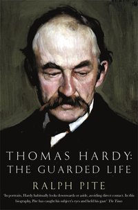 Thomas Hardy: The Guarded Life