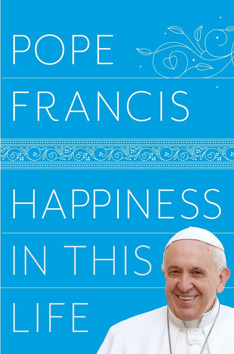 Pope Francis - Happiness in This Life, E-bok