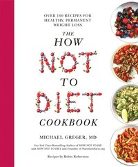 How Not to Diet Cookbook