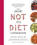 How Not to Diet Cookbook