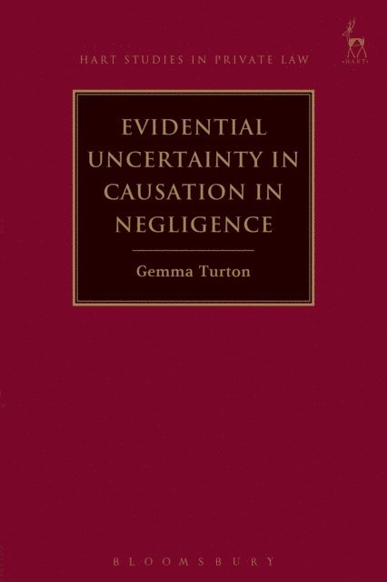 Gemma Turton - Evidential Uncertainty in Causation in Negligence, E-bok
