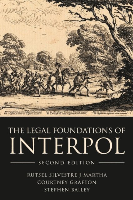 Rutsel Silvestre J Martha, Courtney Grafton, Stephen Bailey - Legal Foundations of INTERPOL, E-bok