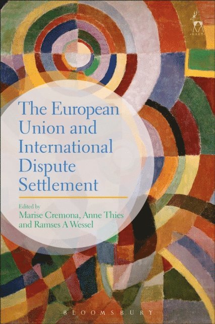 Marise Cremona, Anne Thies, Ramses A Wessel - European Union and International Dispute Settlement, E-bok