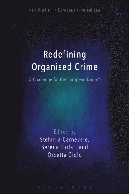 Stefania Carnevale, Serena Forlati, Orsetta Giolo - Redefining Organised Crime: A Challenge for the European Union?, E-bok