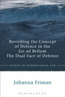 Johanna Friman - Revisiting the Concept of Defence in the Jus ad Bellum, E-bok