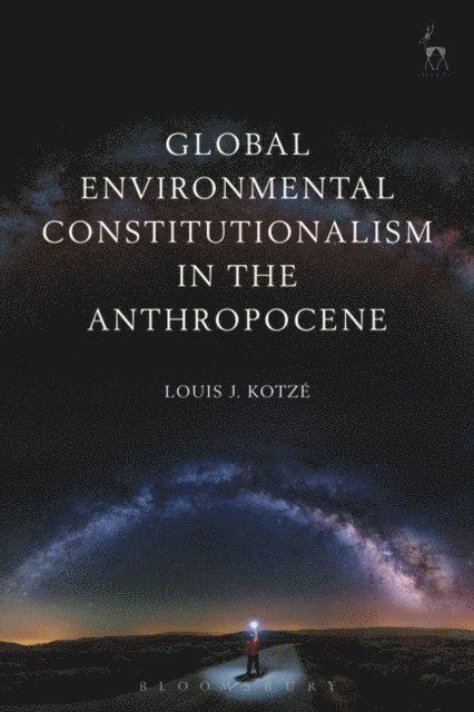 Louis J Kotzé - Global Environmental Constitutionalism in the Anthropocene, E-bok