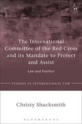 The International Committee of the Red Cross and its Mandate to Protect and Assist