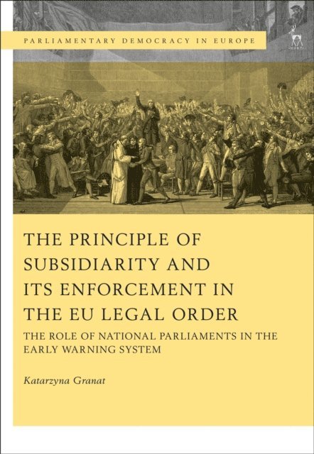 Katarzyna Granat - Principle of Subsidiarity and its Enforcement in the EU Legal Order, E-bok