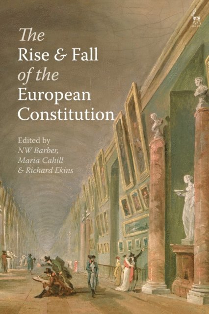 NW Barber, Maria Cahill, Richard Ekins - Rise and Fall of the European Constitution, E-bok