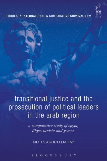 Noha Aboueldahab - Transitional Justice and the Prosecution of Political Leaders in the Arab Region, E-bok