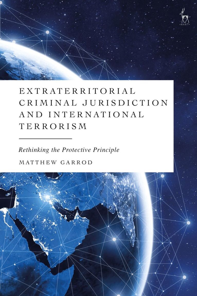Matthew Garrod - Extraterritorial Criminal Jurisdiction and International Terrorism, Inbunden