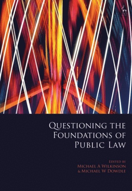 Michael A Wilkinson, Michael W Dowdle - Questioning the Foundations of Public Law, E-bok