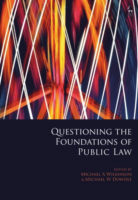 Michael A Wilkinson, Michael W Dowdle - Questioning the Foundations of Public Law, E-bok