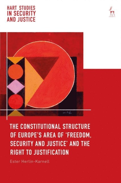 Ester Herlin-Karnell - Constitutional Structure of Europe’s Area of ‘Freedom, Security and Justice’ and the Right to Justification, E-bok