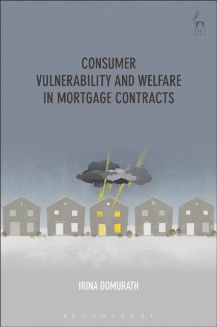 Irina Domurath - Consumer Vulnerability and Welfare in Mortgage Contracts, E-bok