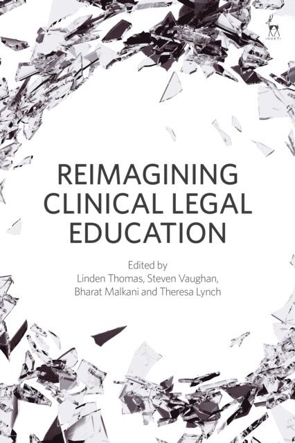 Linden Thomas, Steven Vaughan, Bharat Malkani, Theresa Lynch - Reimagining Clinical Legal Education, E-bok