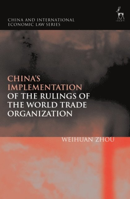Weihuan Zhou - China’s Implementation of the Rulings of the World Trade Organization, E-bok
