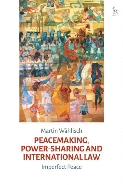 Martin Wählisch - Peacemaking, Power-sharing and International Law, E-bok