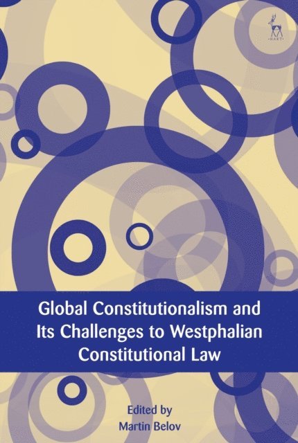 Martin Belov - Global Constitutionalism and Its Challenges to Westphalian Constitutional Law, E-bok