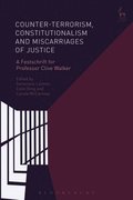 Counter-terrorism, Constitutionalism and Miscarriages of Justice