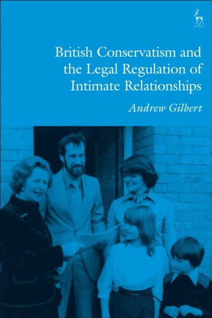 Andrew Gilbert - British Conservatism and the Legal Regulation of Intimate Relationships, E-bok