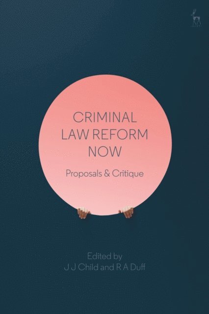 J J Child, R A Duff - Criminal Law Reform Now, E-bok
