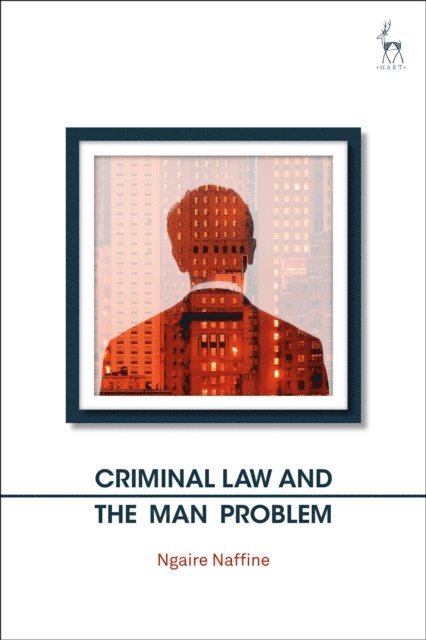Ngaire Naffine - Criminal Law and the Man Problem, E-bok