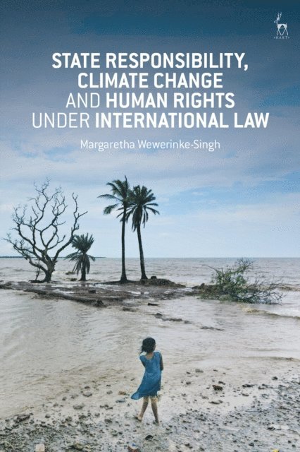 Margaretha Wewerinke-Singh - State Responsibility, Climate Change and Human Rights under International Law, E-bok