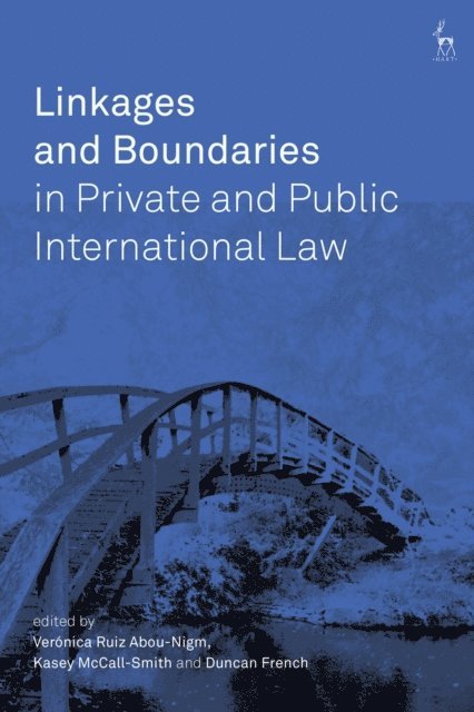 Veronica Ruiz Abou-Nigm, Kasey McCall-Smith, Duncan French - Linkages and Boundaries in Private and Public International Law, E-bok