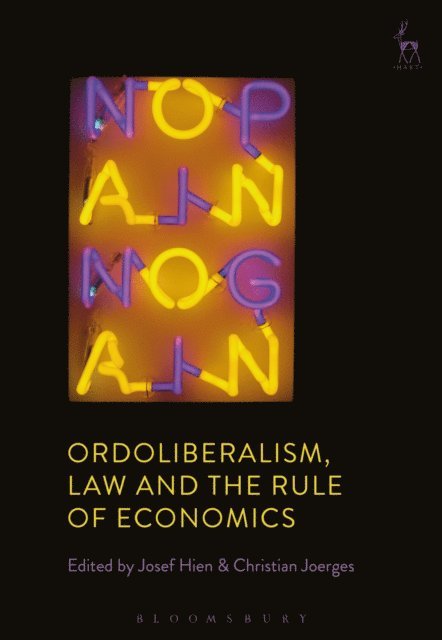 Josef Hien, Christian Joerges - Ordoliberalism, Law and the Rule of Economics, E-bok