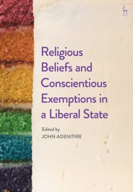 John Olusegun Adenitire - Religious Beliefs and Conscientious Exemptions in a Liberal State, E-bok